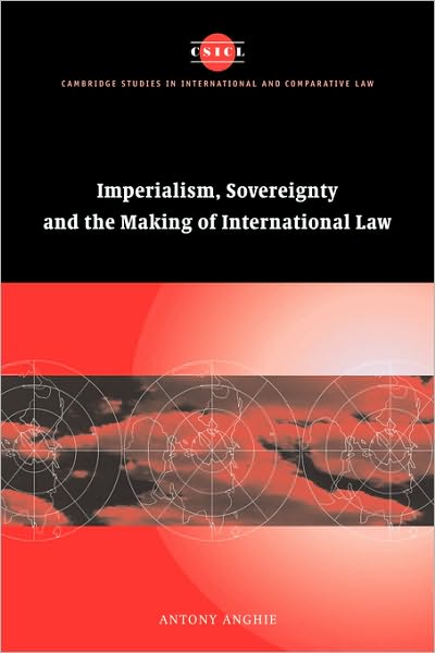 Cover for Anghie, Antony (University of Utah) · Imperialism, Sovereignty and the Making of International Law - Cambridge Studies in International and Comparative Law (Hardcover Book) (2005)