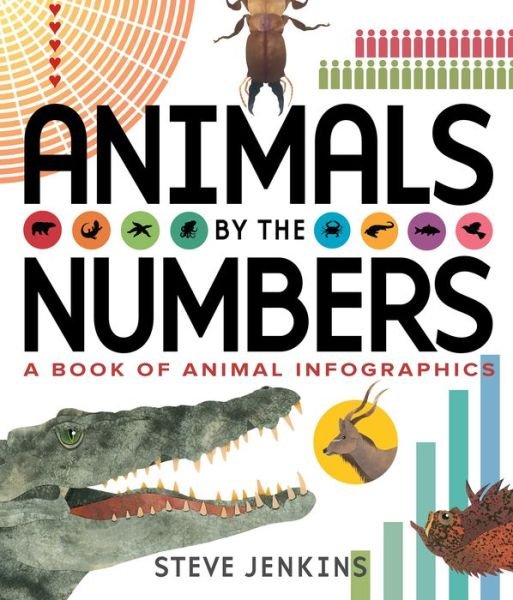 Animals by the Numbers: A Book of Infographics - Steve Jenkins - Libros - Houghton Mifflin - 9780544630925 - 1 de noviembre de 2016