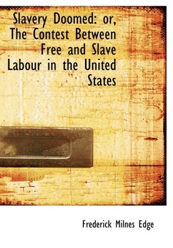 Cover for Frederick Milnes Edge · Slavery Doomed: Or, the Contest Between Free and Slave Labour in the United States (Hardcover Book) [Large Print, Lrg edition] (2008)