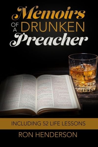 Cover for Ron Henderson · Memoirs of a Drunken Preacher : Including 52 Life Lessons (Taschenbuch) (2019)