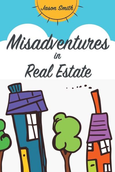 Cover for Jason Smith · Misadventures in Real Estate (Paperback Book) (2019)