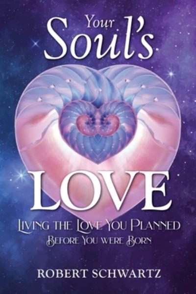 Your Soul's Love: Living the Love You Planned Before You Were Born - Robert Schwartz - Kirjat - Whispering Winds Press, LLC - 9780578754925 - maanantai 5. huhtikuuta 2021