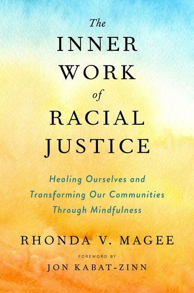 Cover for Magee, Rhonda V. (Rhonda V. Magee) · The Inner Work of Racial Justice: Healing Ourselves and Transforming Our Communities Through Mindfulness (Hardcover Book) (2019)