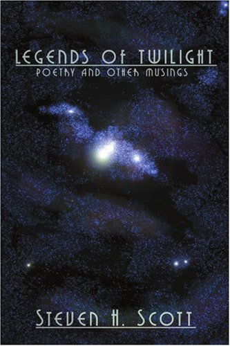 Cover for Steven Scott · Legends of Twilight: Poetry and Other Musings (Paperback Book) (2004)