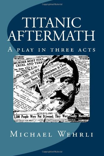 Titanic Aftermath - a Play in Three Acts - Michael B. Wehrli - Bøger - Engelhardt Publishing - 9780615460925 - 29. marts 2011