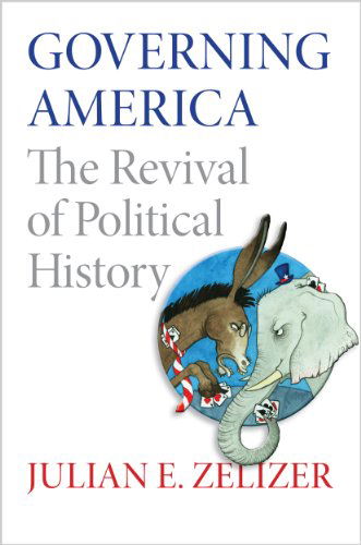 Governing America: The Revival of Political History - Julian E. Zelizer - Books - Princeton University Press - 9780691163925 - August 31, 2014