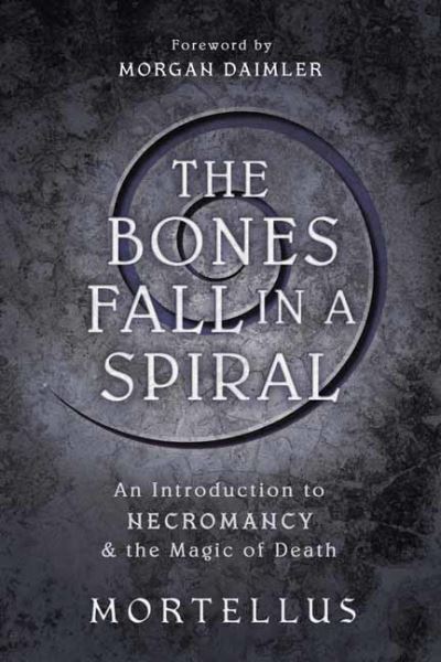 Cover for Mortellus · The Bones Fall in a Spiral: An Introduction to Necromancy &amp; the Magic of Death (Paperback Book) (2022)