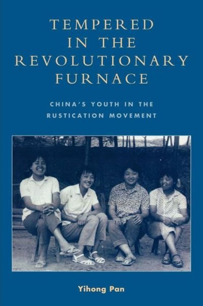 Cover for Yihong Pan · Tempered in the Revolutionary Furnace: China's Youth in the Rustication Movement (Paperback Bog) (2009)