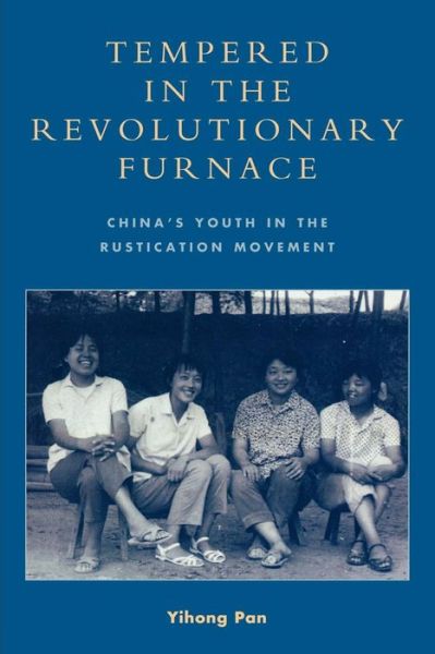 Cover for Yihong Pan · Tempered in the Revolutionary Furnace: China's Youth in the Rustication Movement (Paperback Book) (2009)