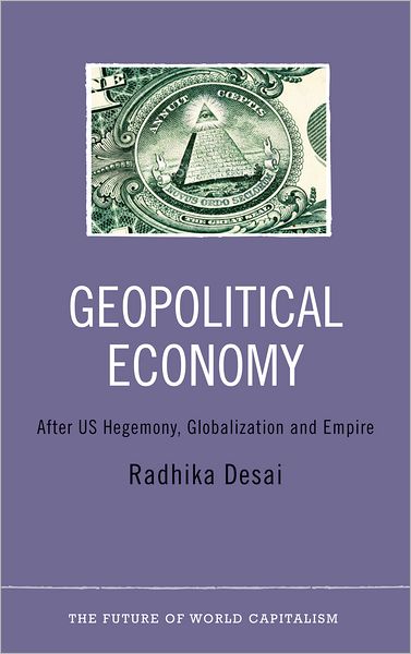 Cover for Radhika Desai · Geopolitical Economy: After US Hegemony, Globalization and Empire - The Future of World Capitalism (Paperback Book) (2013)