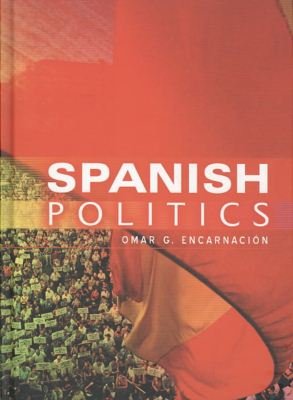 Cover for Encarnacion, Omar G. (Associate Professor of Political Studies, Bard College, USA) · Spanish Politics: Democracy after Dictatorship (Hardcover Book) (2008)