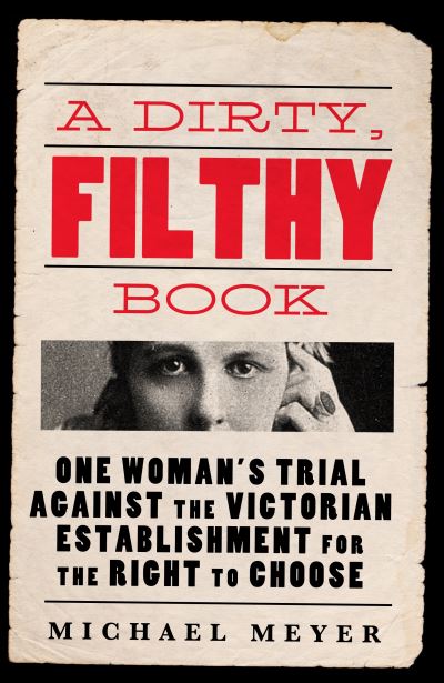 Cover for Michael Meyer · A Dirty, Filthy Book: Sex, Scandal, and One Woman’s Fight in the Victorian Trial of the Century (Hardcover Book) (2024)