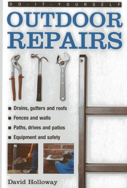 Cover for David Holloway · Do-it-yourself Outdoor Repairs: A Practical Guide to Repairing and Maintaining the Outside Structure of Your Home (Hardcover Book) (2013)