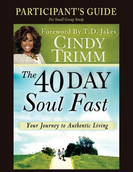 Cover for Cindy Trimm · The 40 Day Soul Fast: Your Journey to Authentic Living (Taschenbuch) [Participant's Guide edition] (2012)