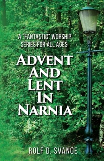 Advent and Lent in Narnia - Rolf Svanoe - Kirjat - C S S Publishing Company - 9780788030925 - perjantai 16. joulukuuta 2022