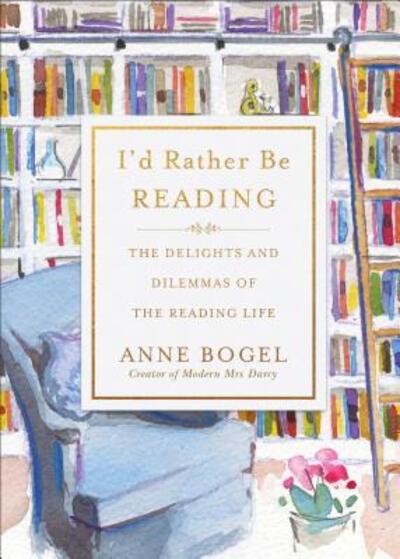 Cover for Anne Bogel · I'd Rather Be Reading: The Delights and Dilemmas of the Reading Life (Inbunden Bok) (2018)