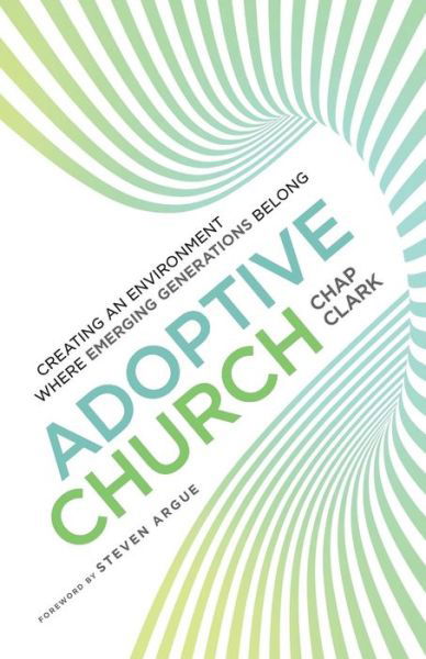 Cover for Chap Clark · Adoptive Church – Creating an Environment Where Emerging Generations Belong (Paperback Book) (2018)
