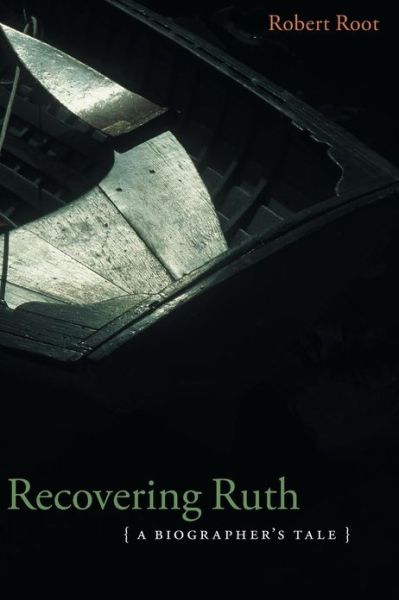 Recovering Ruth: A Biographer's Tale - Robert Root - Books - University of Nebraska Press - 9780803289925 - May 1, 2003