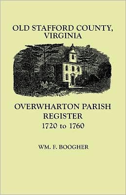 Cover for Wm F. Boogher · Old Stafford County, Virginia: Overwharton Parish Register, 1720-1760 (Taschenbuch) (2009)