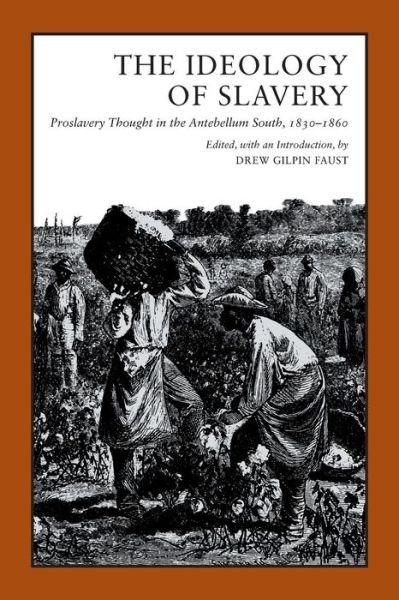 The Ideology of Slavery: Proslavery Thought in the Antebellum South, 1830-1860 - Library of Southern Civilization - Drew Gilpin Faust - Kirjat - Louisiana State University Press - 9780807108925 - tiistai 1. syyskuuta 1981
