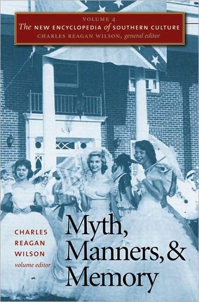 Charles Reagan Wilson · The New Encyclopedia of Southern Culture: Volume 4: Myth, Manners, and Memory - The New Encyclopedia of Southern Culture (Paperback Bog) [New edition] (2006)