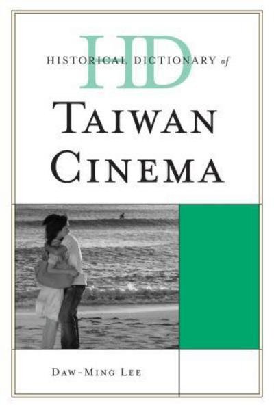 Cover for Daw-Ming Lee · Historical Dictionary of Taiwan Cinema - Historical Dictionaries of Literature and the Arts (Gebundenes Buch) (2012)