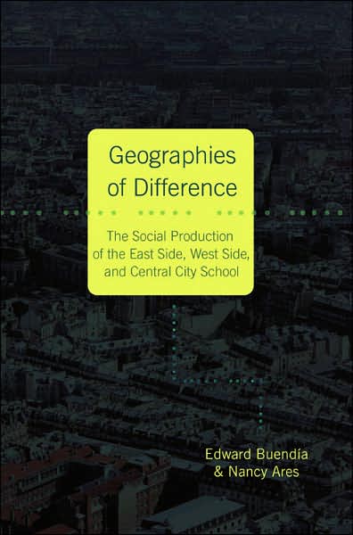 Cover for Edward Buendia · Geographies of Difference: The Social Production of the East Side, West Side, and Central City School - Intersections in Communications and Culture Global Approaches and Transdisciplinary Perspectives (Paperback Book) (2006)