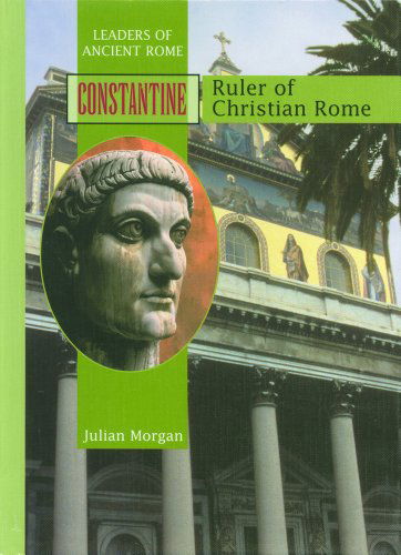 Cover for Julian Morgan · Constantine: Ruler of Christian Rome (Leaders of Ancient Rome) (Hardcover Book) (2002)