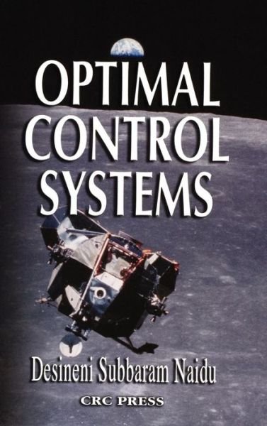 Cover for Naidu, D. Subbaram (Idaho State University, Pocatello, USA) · Optimal Control Systems - Electrical Engineering Series (Innbunden bok) (2002)