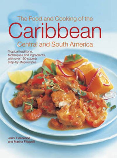 Cover for Jenni Fleetwood · The Food and Cooking of the Caribbean Central and South America: Tropical Traditions, Techniques and Ingredients, with Over 150 Superb Step-by-Step Recipes (Hardcover Book) (2013)