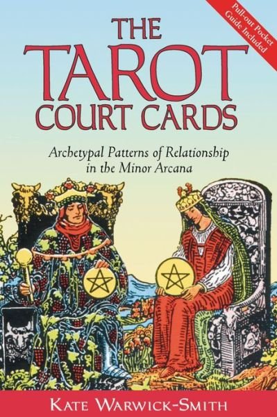 The Tarot Court Cards: Archetypal Patterns of Relationship in the Minor Arcana - Kate Warwick-Smith - Kirjat - Inner Traditions Bear and Company - 9780892810925 - maanantai 30. kesäkuuta 2003