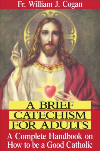 Cover for Rev. Fr. William J. Cogan · A Brief Catechism for Adults: a Complete Handbook on How to Be a Good Catholic (Paperback Book) (1993)