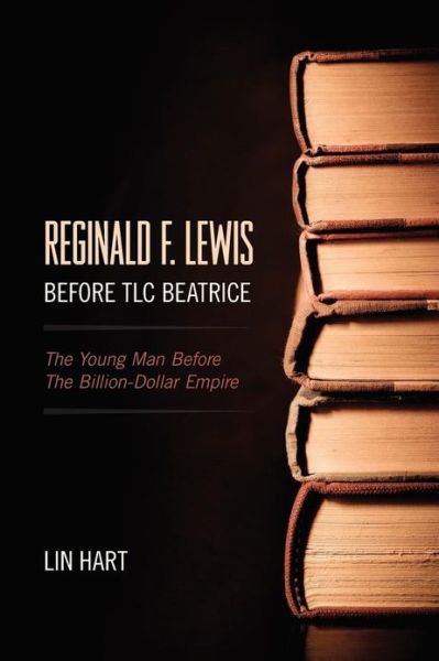 Cover for Lin Hart · Reginald F. Lewis Before Tlc Beatrice: the Young Man Before the Billion-dollar Empire (Pocketbok) (2012)