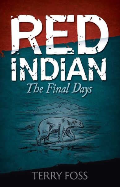 Cover for Terry a Foss · Red Indian The Final Days: The Final Days - Red Indian (Paperback Book) (2016)