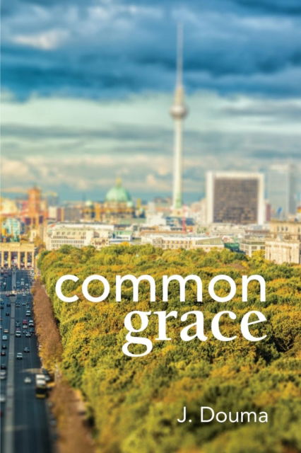 Cover for Jochem Douma · Common Grace in Kuyper, Schilder, and Calvin (Paperback Book) (2017)