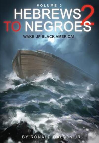 Hebrews to Negroes 2 Volume 3: Wake Up Black America - Ronald Dalton - Books - G Publishing - 9780997157925 - July 5, 2017