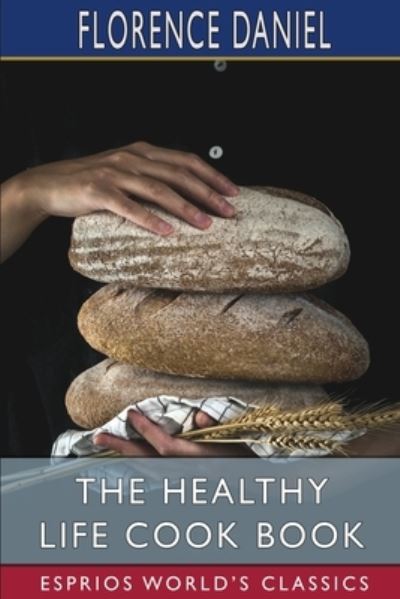 Cover for Florence Daniel · The Healthy Life Cook Book (Esprios Classics) (Paperback Book) (2025)
