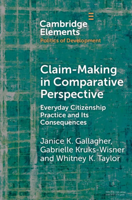 Cover for Gallagher, Janice K. (Rutgers University, New Jersey) · Claim-Making in Comparative Perspective: Everyday Citizenship Practice and Its Consequences - Elements in the Politics of Development (Paperback Book) (2024)