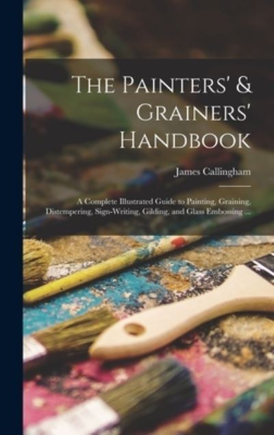Cover for James Callingham · The Painters' &amp; Grainers' Handbook (Hardcover Book) (2021)