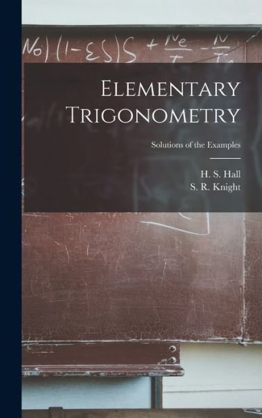 Elementary Trigonometry; Solutions of the Examples - H S (Henry Sinclair) 1848-1934 Hall - Livros - Legare Street Press - 9781013548925 - 9 de setembro de 2021