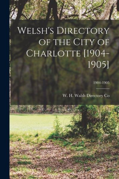 Cover for W H Walsh Directory Co · Welsh's Directory of the City of Charlotte [1904-1905]; 1904-1905 (Taschenbuch) (2021)