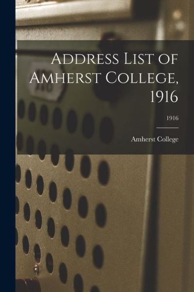 Cover for Amherst College 1n · Address List of Amherst College, 1916; 1916 (Paperback Book) (2021)