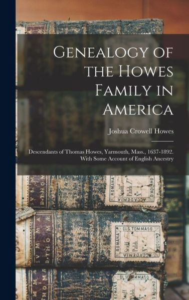 Joshua Crowell Howes · Genealogy of the Howes Family in America (Book) (2022)