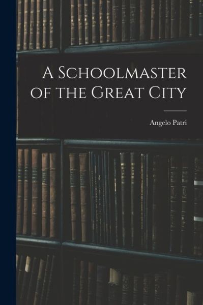 Cover for Angelo Patri · Schoolmaster of the Great City (Buch) (2022)