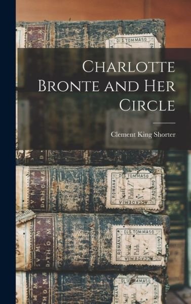 Cover for Clement King Shorter · Charlotte Bronte and Her Circle (Bog) (2022)