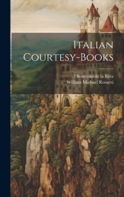 Italian Courtesy-Books - William Michael Rossetti - Książki - Creative Media Partners, LLC - 9781019885925 - 18 lipca 2023