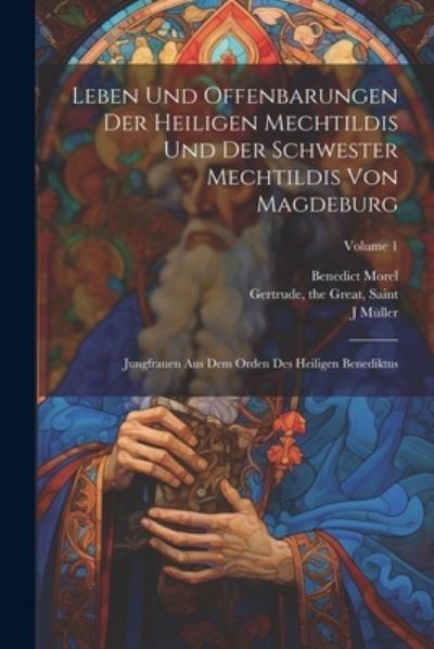 Cover for Of Hackeborn 1241 or 42-1 Mechthild · Leben und Offenbarungen der Heiligen Mechtildis und der Schwester Mechtildis Von Magdeburg (Buch) (2023)