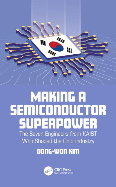 Cover for Dong-Won Kim · Making a Semiconductor Superpower: The Seven Engineers from KAIST Who Shaped the Chip Industry (Pocketbok) (2023)