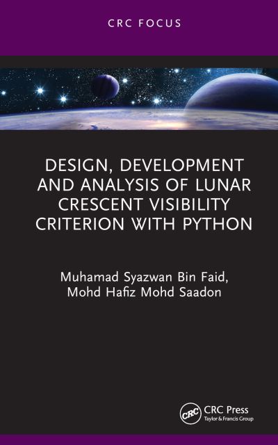 Cover for Muhamad Syazwan Bin Faid · Design, Development and Analysis of Lunar Crescent Visibility Criterion With Python (Hardcover Book) (2024)