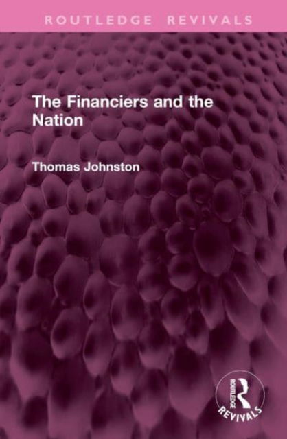 Cover for Thomas Johnston · The Financiers and the Nation - Routledge Revivals (Hardcover Book) (2025)